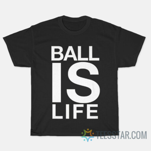 Ball Is Life T-Shirt Basketball Graphic T-Shirt