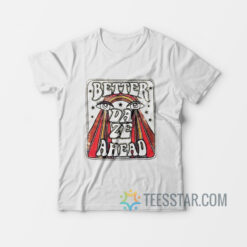 Better Daze Ahead T-Shirt
