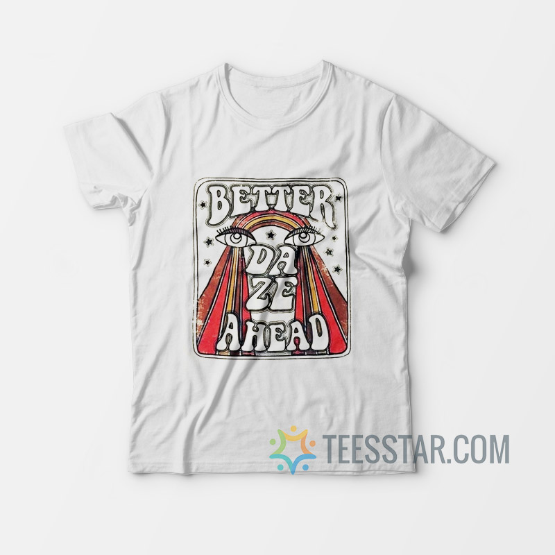 Better Daze Ahead T-Shirt