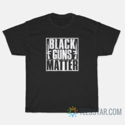 Black Guns Matter T-Shirt For Sale