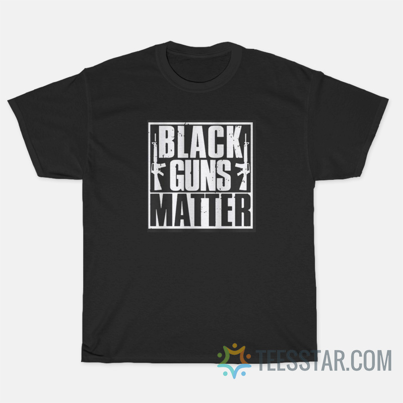 Black Guns Matter T-Shirt For Sale