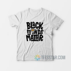 Black Minds Matter T-Shirt