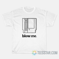 Blow Me T-Shirt