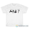 Matthew Perry Could I Be More Me T-shirt