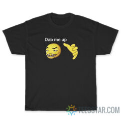 Dab Me Up Meme T-Shirt