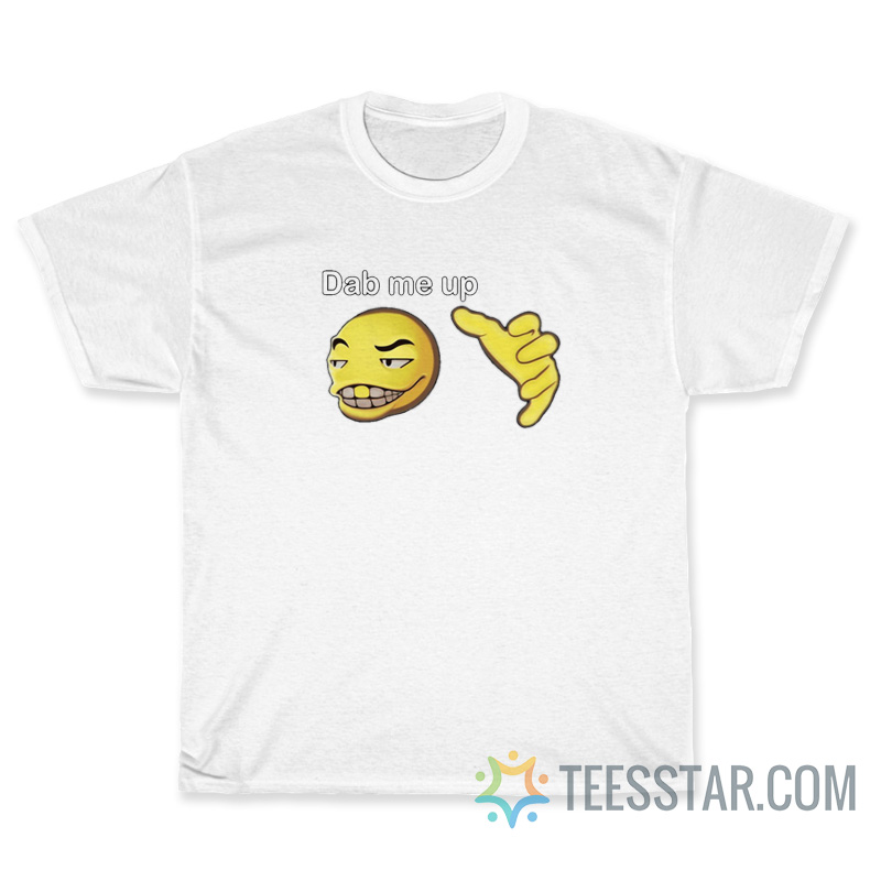 Dab Me Up Meme T-Shirt