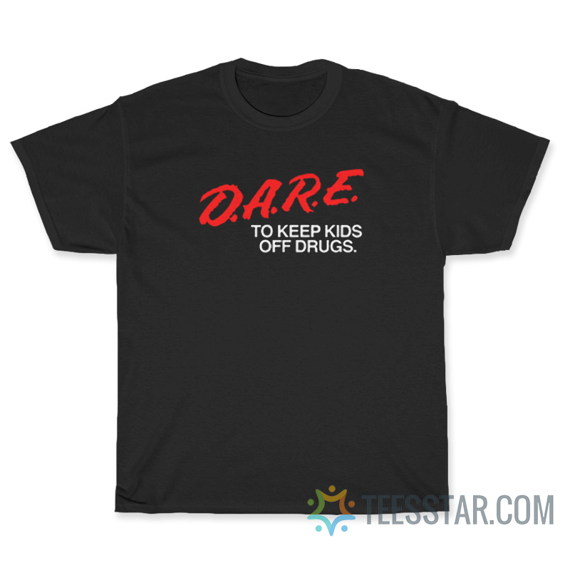 Dare To Keep Kids Off Drugs T-Shirt