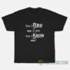 dont bro me if you dont know me t shirt