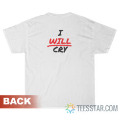 Don't Fuck With Me I Will Cry T-Shirt