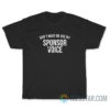 Don't Make Me Use My Sponsor Voice T-Shirt