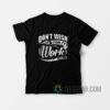 don't wish for it work for it t shirt