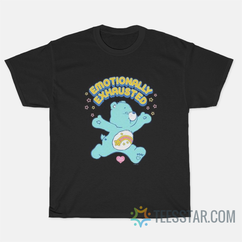 Care Bears Emotionally Exhausted T-Shirt For Sale - Teesstar.com