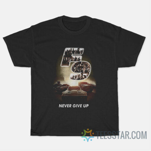 The Fast And Furious F9 Never Give Up T-Shirt