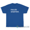 Failed Starter T-Shirt