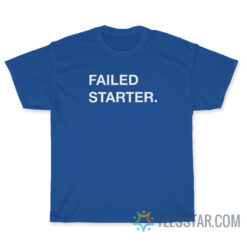 Failed Starter T-Shirt