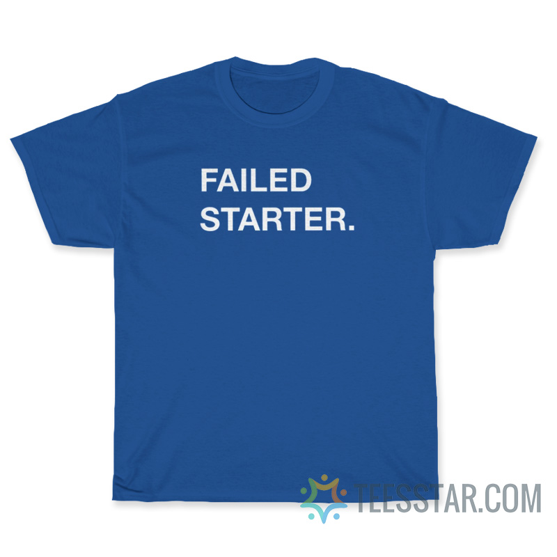 Failed Starter T-Shirt