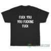 Fuck You You Fucking Fuck T-Shirt