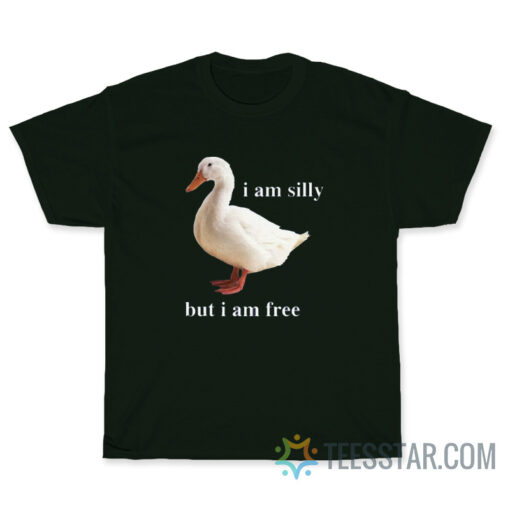 I Am Silly Duck But I Am Free T-Shirt