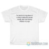 I'm kind of a big deal on fairly irrelevant sociar T-Shirt