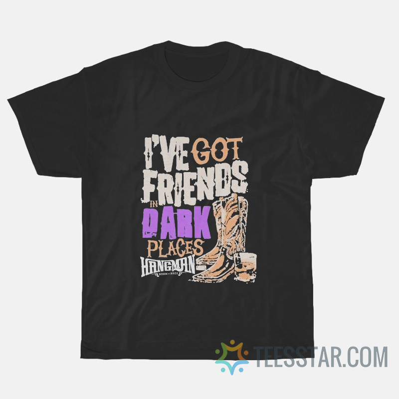 I've Got Friends In Dark Places Hangman T-Shirt