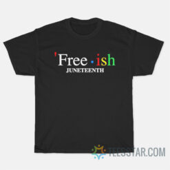 Free Ish Juneteenth T-Shirt
