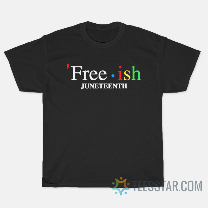 Free Ish Juneteenth T-Shirt