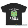 Just Freaking Love Frogs T-Shirt