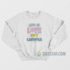 Live In Love Not Landfill Sweatshirt