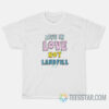 Live In Love Not Landfill T-Shirt
