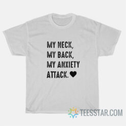 My Neck My Back My Anxiety Attack T-Shirt