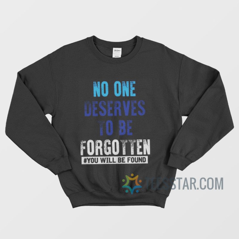 No One Deserves To Be Forgotten Sweatshirt