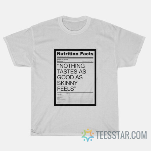 Nutrition Facts Nothing Tastes As Good As Skinny T-Shirt