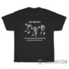 Oh Honey I Walk Through Fire For You Just Let Me Adore You T-Shirt