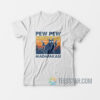 Pew Pew Madafakas T-Shirt