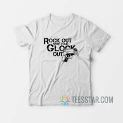 Rock Out With Your Glock Out T-Shirt