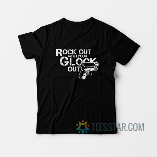 Rock Out With Your Glock Out T-Shirt