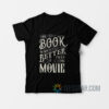 The Book Was Better Than The Movie T-Shirt