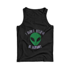 Alien I Don't Believe In Humans Tank Top