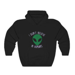 Alien I Don't Believe In Humans Hoodie