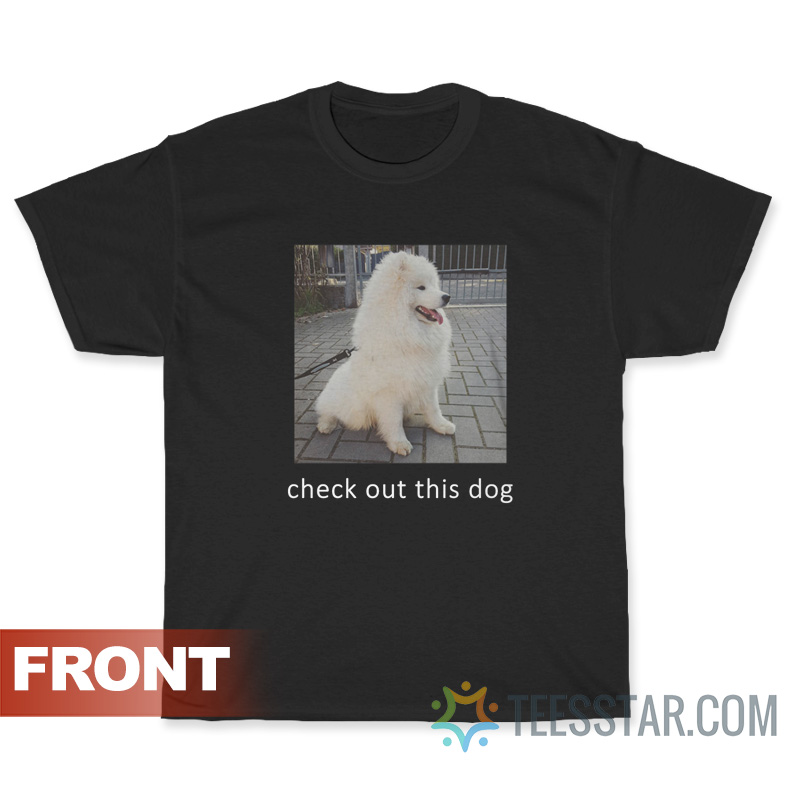 Check Out This Dog Ask Me To Turn Around T-Shirt