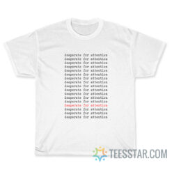 Gabbie Hanna Desperate For Attention T-Shirt
