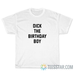 Dick The Birthday Boy T-Shirt