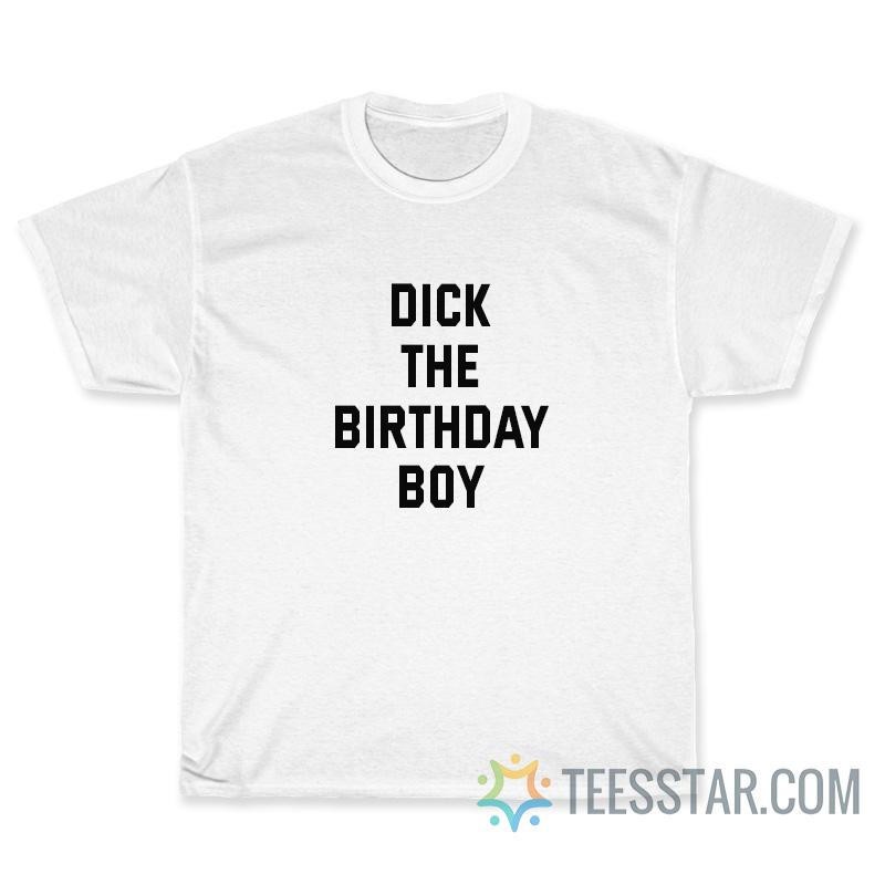 Dick The Birthday Boy T-Shirt