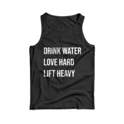 Drink Water Love Hard Lift Heavy Tank Top