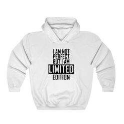 I Am Not Perfect But I Am Limited Edition Hoodie