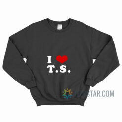 I Love TS Taylor Swift Sweatshirt