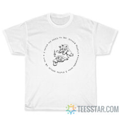 I Think We Need To See Other People And By Other People I Mean Therapists T-Shirt