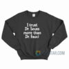 I Trust Dr Seuss More Than Dr Fauci Sweatshirt