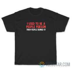I Used To Be A People Person T-Shirt