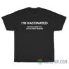 Im Vaccinated But Still Want You To Stay Away From Me T-Shirt